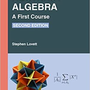 Abstract Algebra: A First Course (Textbooks in Mathematics) 2nd Edition by Stephen Lovett