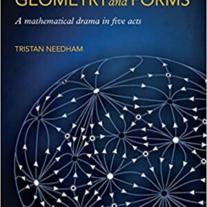 Visual Differential Geometry and Forms: A Mathematical Drama in Five Acts by Tristan Needham