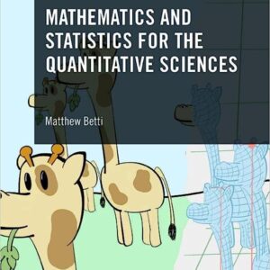 Mathematics and Statistics for the Quantitative Sciences 1st Edition by Matthew Betti