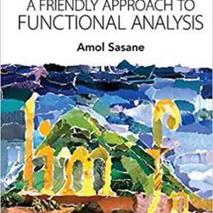 A Friendly Approach to Functional Analysis (Essential Textbooks in Mathematics) by Amol Sasane