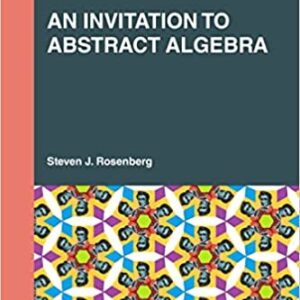 An Invitation to Abstract Algebra (Textbooks in Mathematics) 1st Edition by Steven J. Rosenberg